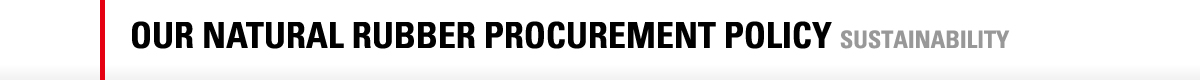 OUR NATURAL RUBBER PROCUREMENT POLICY